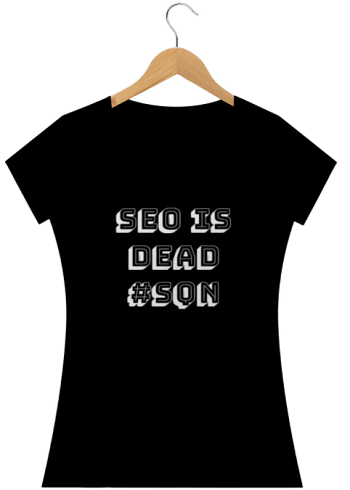 Camiseta feminina preta com texto em branco SEO is Dead #SQN